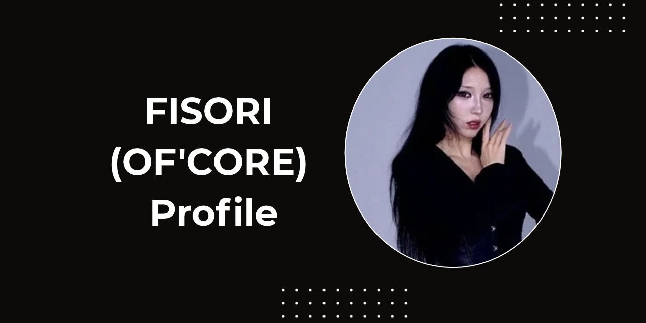 FISORI , FISORI age, FISORI birthday, FISORI height, FISORI MBTI, FISORI solo debut, OF'CORE members, OF'CORE group profile, NWH:I rebranding, FISORI Kiss Woman, FISORI Red Dragon, Na Entertainment artists, OF'CORE fandom name, FISORI nationality, FISORI real name